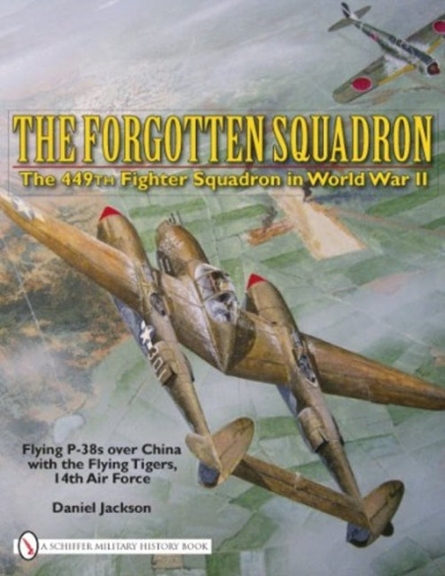 Book cover of: Forgotten Squadron: The 449th Fighter Squadron in World War II - Flying P-38s with the Flying Tigers, 14th AF. By: Daniel Jackson