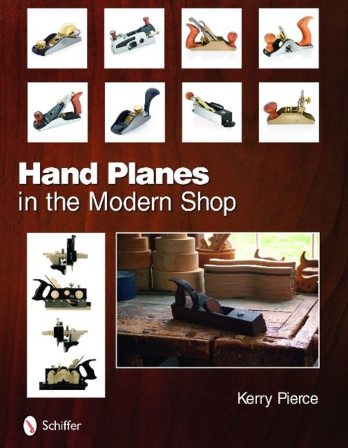 Book cover of: Hand Planes in the Modern Shop. By: Kerry Pierce