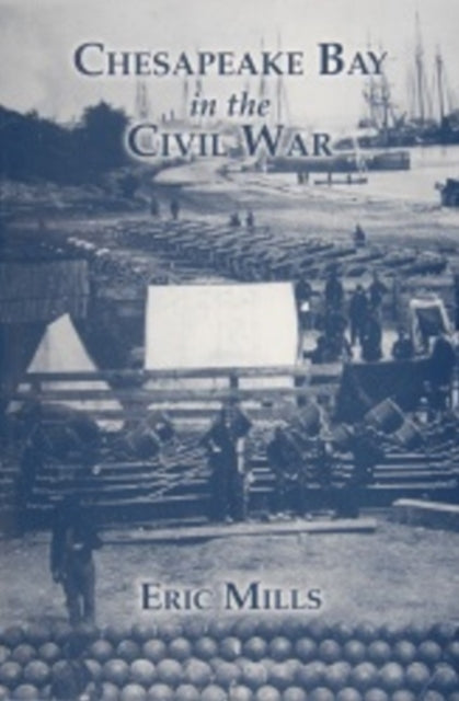 Book cover of: Chesapeake Bay in the Civil War. By: Eric Mills