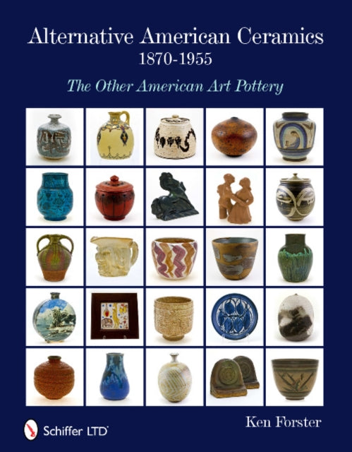 Book cover of: Alternative American Ceramics, 1870-1955. By: Ken Forster