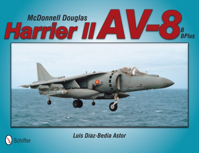 Book cover of: McDonnell Douglas Harrier II AV-8B, BPlus. By: Luis Díaz-Bedia Astor