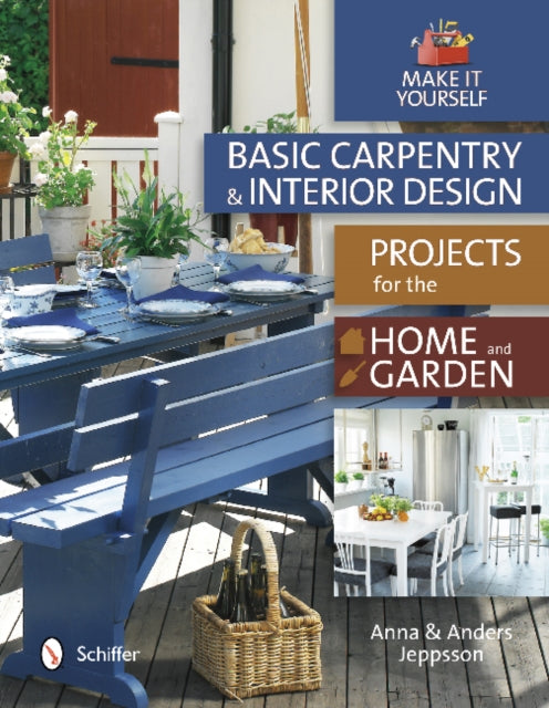 Book cover of: Basic Carpentry and Interior Design Projects for the Home and Garden. By: Anna Jeppsson