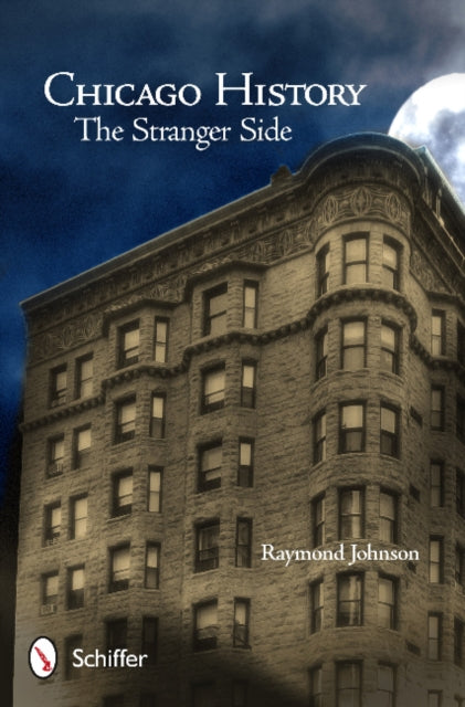 Book cover of: Chicago History: The Stranger Side. By: Raymond Johnson