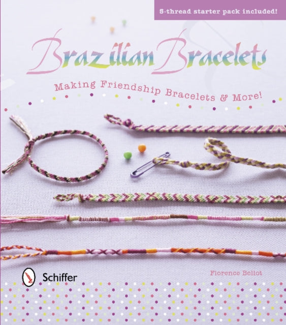 Book cover of: Brazilian Bracelets: Making Friendship Bracelets & More. By: Florence Bellot