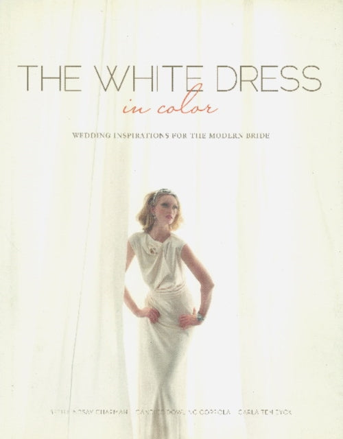 Book cover of: White Dress in Color: Wedding Inspirations for the Modern Bride. By: Beth Lindsay Chapman