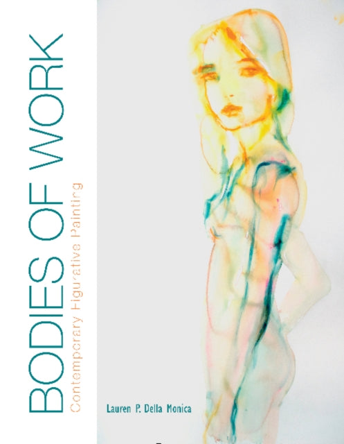 Book cover of: Bodies of Work—Contemporary Figurative Painting. By: Lauren P. Della Monica