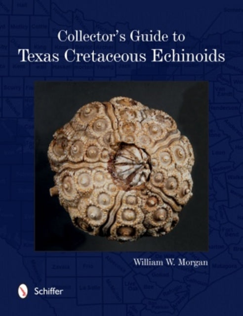 Book cover of: Collector's Guide to Texas Cretaceous Echinoids. By: William Morgan