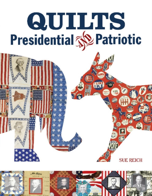 Book cover of: Quilts Presidential and Patriotic. By: Sue Reich
