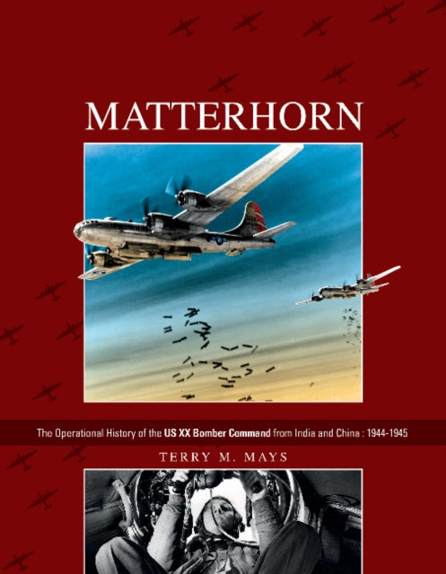 Book cover of: Matterhorn--The Operational History of the US XX Bomber Command from India and China. By: Terry M. Mays