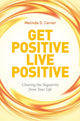 Book cover of: Get Positive Live Positive. By: Melinda D. Carver