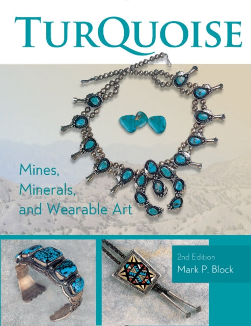 Book cover of: Turquoise Mines, Minerals, and Wearable Art, 2nd Edition. By: Mark P. Block
