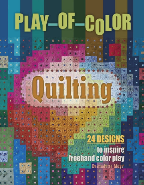 Book cover of: Play-of-Color Quilting. By: Bernadette Mayr