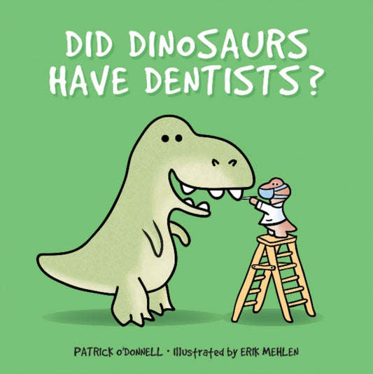 Book cover of: Did Dinosaurs Have Dentists?. By: Patrick O'Donnell