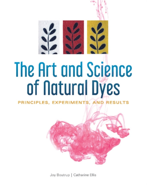Book cover of: Art and Science of Natural Dyes. By: Joy Boutrup