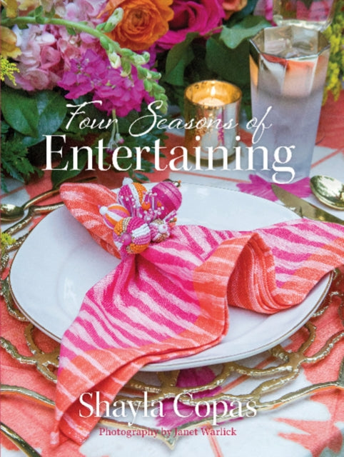 Book cover of: Four Seasons of Entertaining. By: Shayla Copas