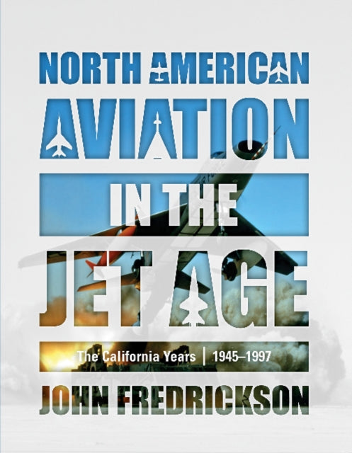 Book cover of: North American Aviation in the Jet Age. By: John Fredrickson