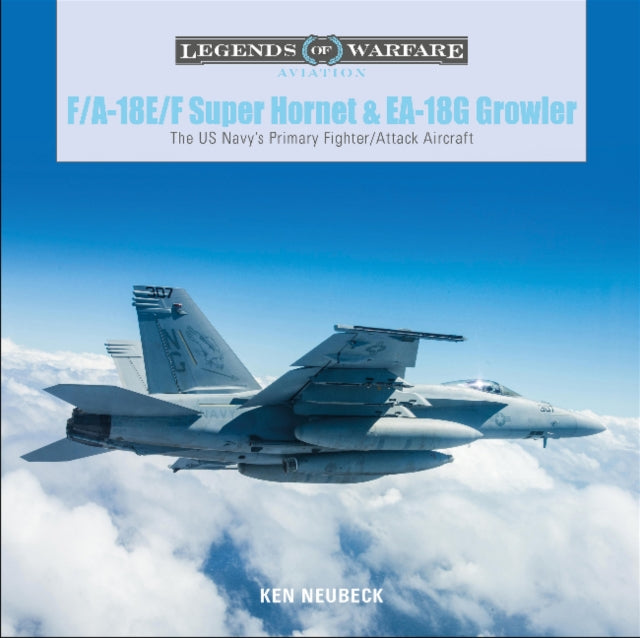 Book cover of: F/A-18E/F Super Hornet and EA-18G Growler. By: Ken Neubeck