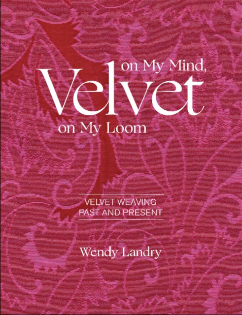 Book cover of: Velvet on My Mind, Velvet on My Loom. By: Wendy Landry