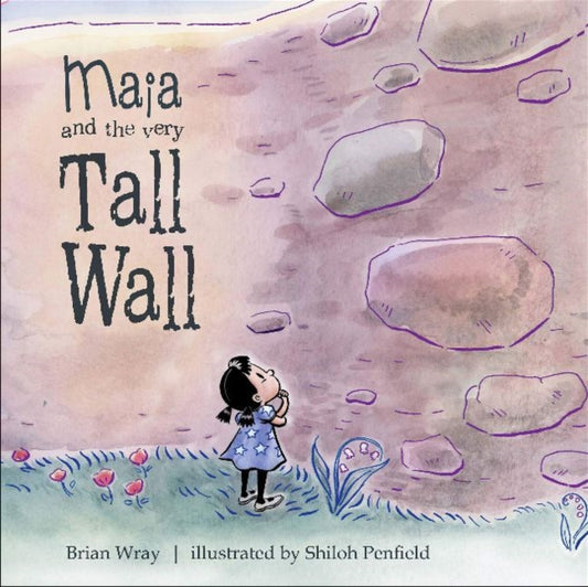 Book cover of: Maia and the Very Tall Wall. By: Brian Wray