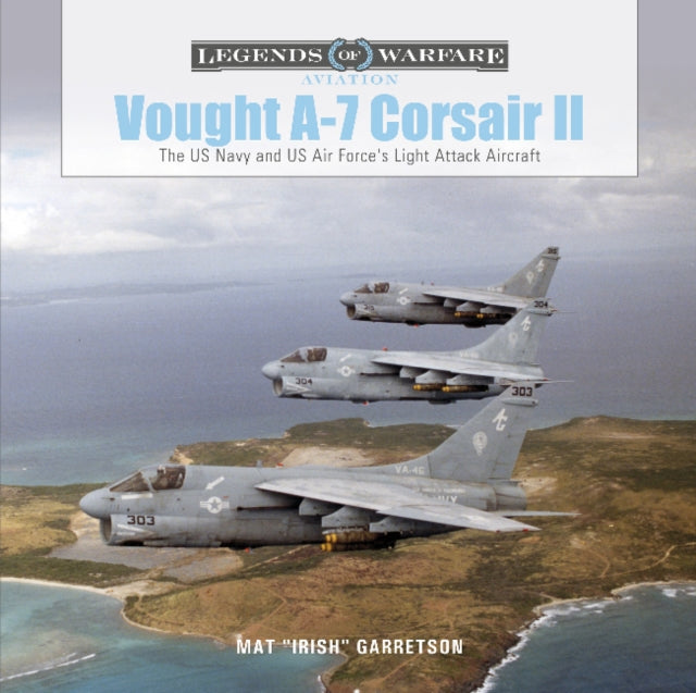 Book cover of: Vought A-7 Corsair II. By: Mat "Irish" Garretson