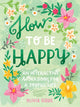 Book cover of: How to Be Happy. By: Olivia Gibbs
