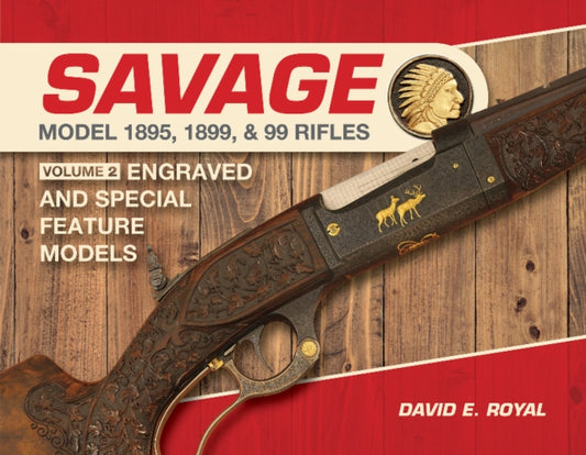 Book cover of: Savage Model 1895, 1899, and 99 Rifles. By: David E. Royal