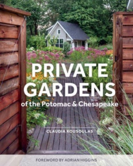 Book cover of: Private Gardens of the Potomac and Chesapeake. By: Claudia Kousoulas