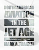 Book cover of: North American Aviation in the Jet Age, Vol. 2. By: Mark A. Frankel