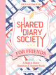 Book cover of: Shared Diary Society for Friends. By: Better Day Books