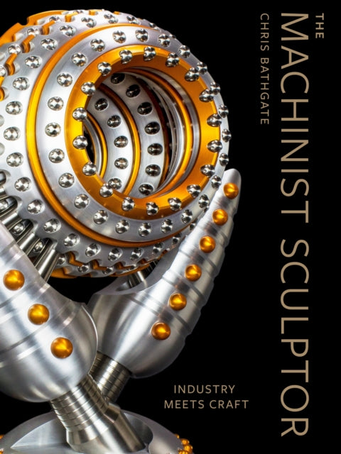 Book cover of: Machinist Sculptor. By: Chris Bathgate