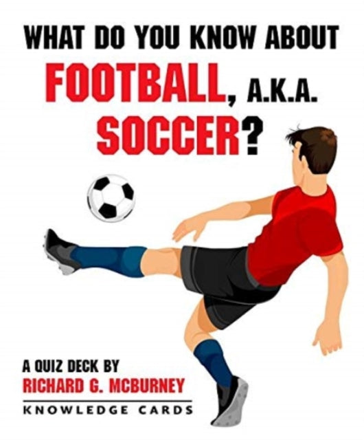 Book cover of: What Do You Know About Football Aka Soccer Quiz Deck