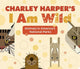 Book cover of: CHARLEY HARPERS I AM WILD. By: Pomegranate