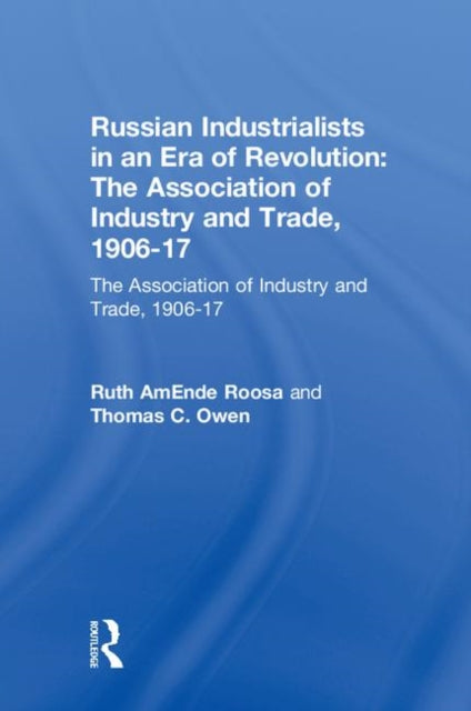 Book cover of: Russian Industrialists in an Era of Revolution: The Association of Industry and Trade, 1906-17