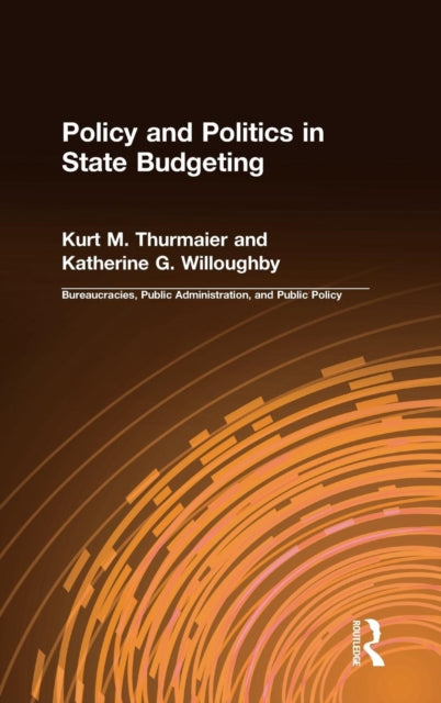 Book cover of: Policy and Politics in State Budgeting. By: Kurt M. Thurmaier