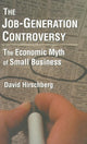 Book cover of: Job-Generation Controversy: The Economic Myth of Small Business. By: David Hirschberg