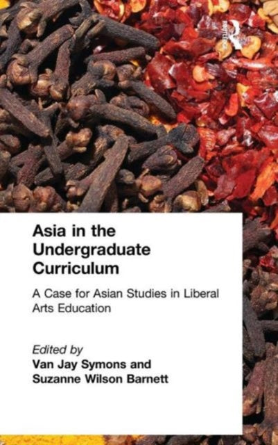 Book cover of: Asia in the Undergraduate Curriculum: A Case for Asian Studies in Liberal Arts Education