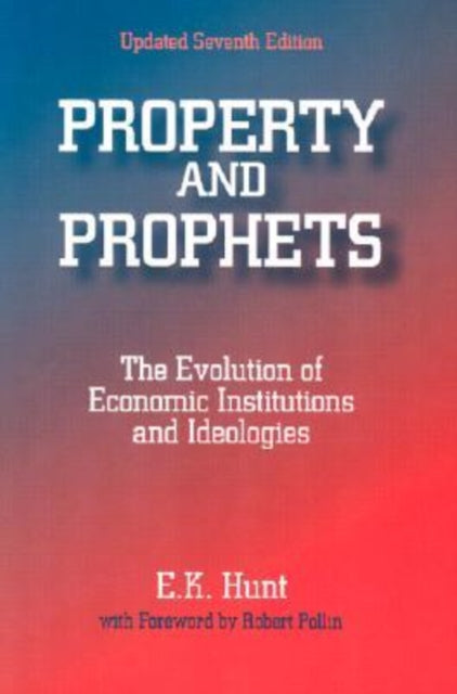Book cover of: Property and Prophets: The Evolution of Economic Institutions and Ideologies. By: E. K. Hunt