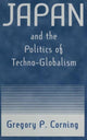 Book cover of: Japan and the Politics of Techno-globalism. By: Gregory P. Corning
