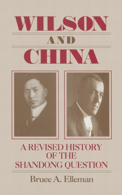 Book cover of: Wilson and China: A Revised History of the Shandong Question. By: Bruce A. Elleman