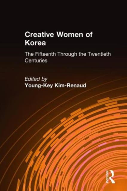 Book cover of: Creative Women of Korea: The Fifteenth Through the Twentieth Centuries. By: Young-Key Kim-Renaud