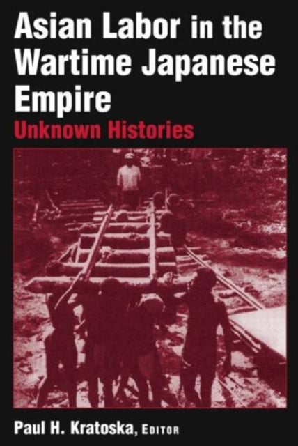 Book cover of: Asian Labor in the Wartime Japanese Empire. By: Paul H. Kratoska