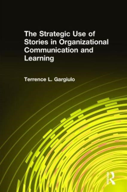 Book cover of: Strategic Use of Stories in Organizational Communication and Learning