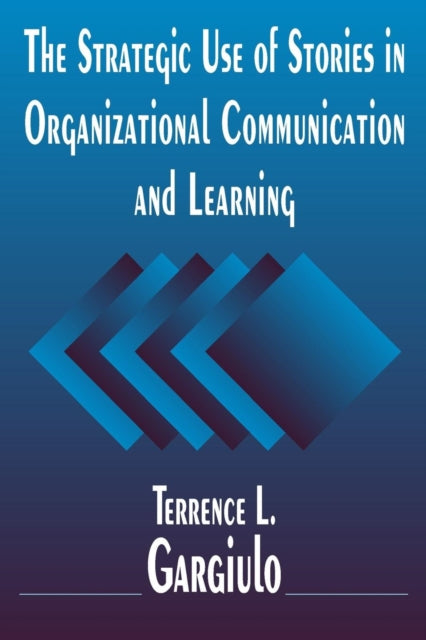 Book cover of: Strategic Use of Stories in Organizational Communication and Learning. By: Terrence L. Gargiulo