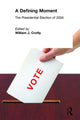 Book cover of: Defining Moment: The Presidential Election of 2004. By: William Crotty