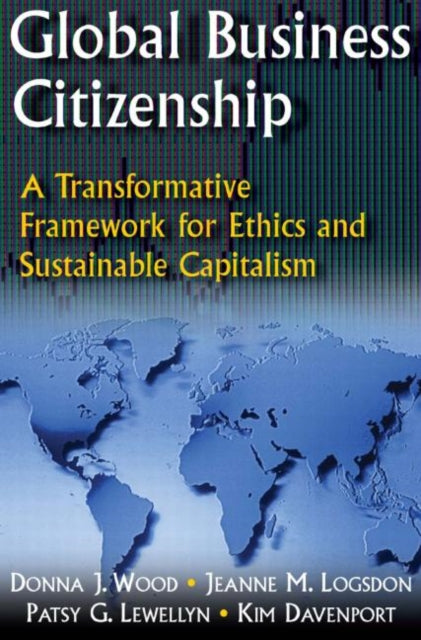 Book cover of: Global Business Citizenship: A Transformative Framework for Ethics and Sustainable Capitalism. By: Jeanne M. Logsdon