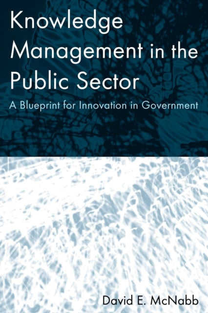 Book cover of: Knowledge Management in the Public Sector. By: David E. McNabb