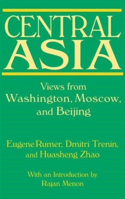 Book cover of: Central Asia: Views from Washington, Moscow, and Beijing. By: Eugene B. Rumer, Eugene Rumer