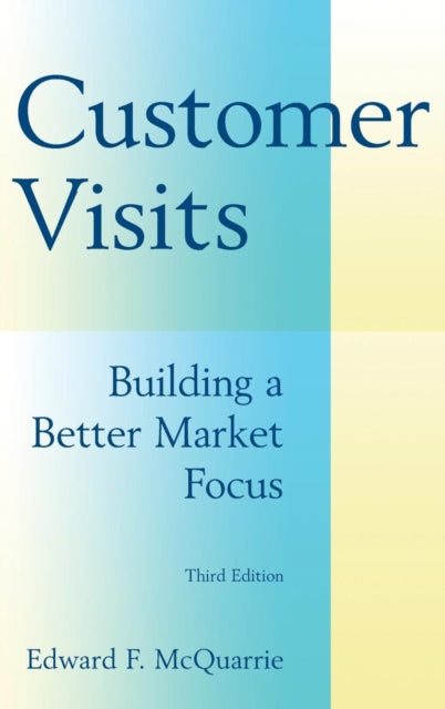 Book cover of: Customer Visits: Building a Better Market Focus. By: Edward F. McQuarrie