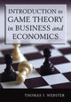 Book cover of: Introduction to Game Theory in Business and Economics. By: Thomas J. Webster