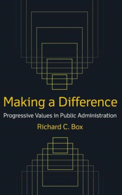 Book cover of: Making a Difference: Progressive Values in Public Administration. By: Richard C. Box
